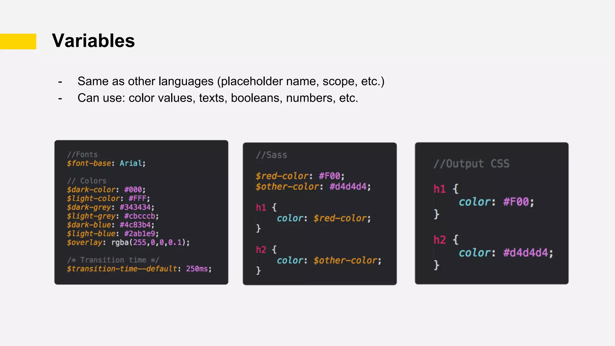 Variables
- Same as other languages (placeholder name, scope, etc.)
- Can use: color values, texts, booleans, numbers, etc.
 