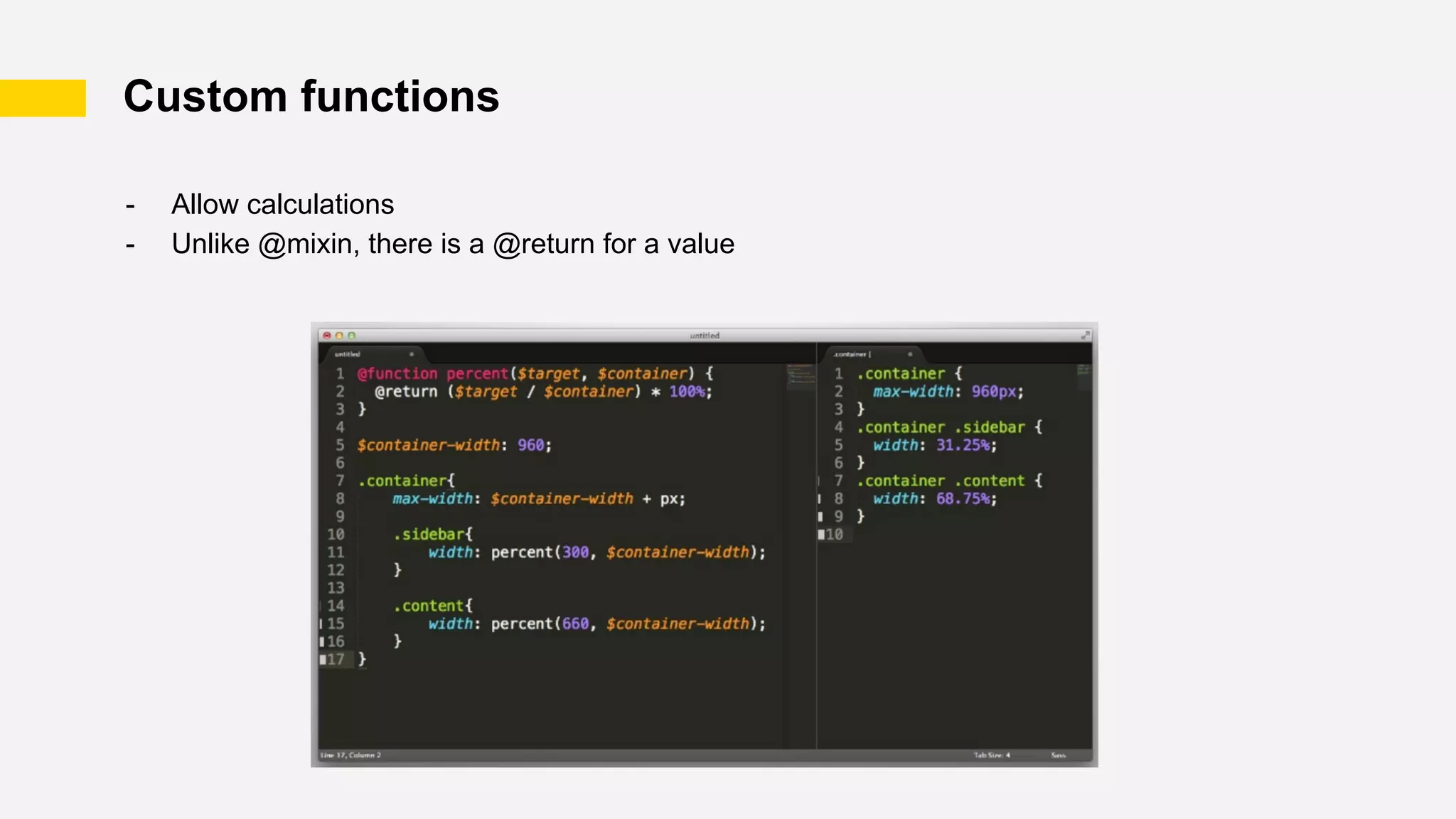 Custom functions
- Allow calculations
- Unlike @mixin, there is a @return for a value
 