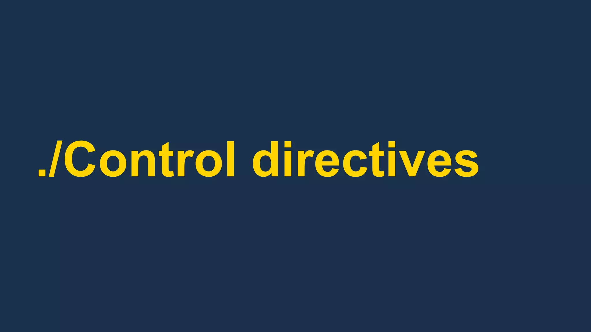 ./Control directives
 