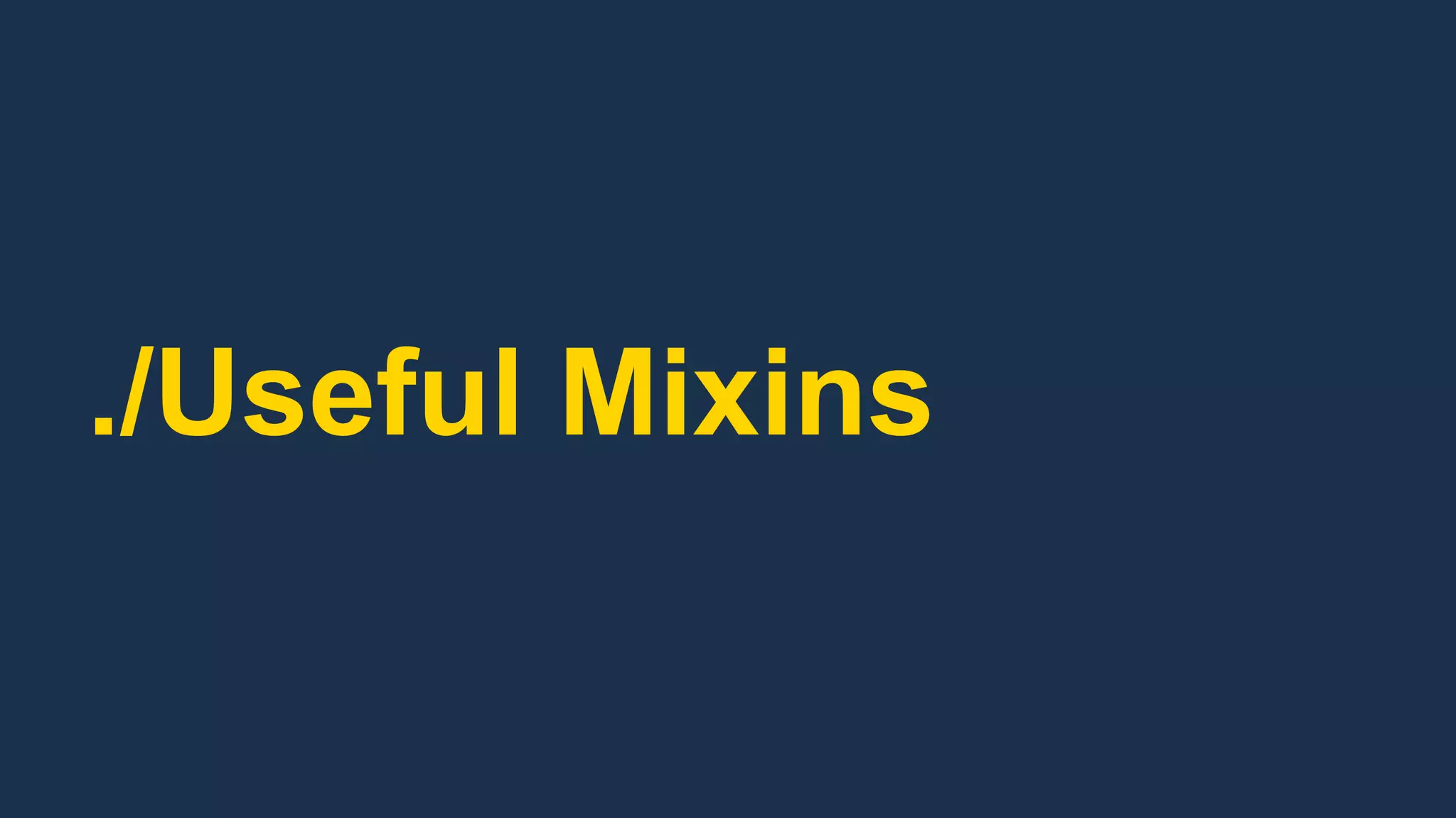 ./Useful Mixins
 