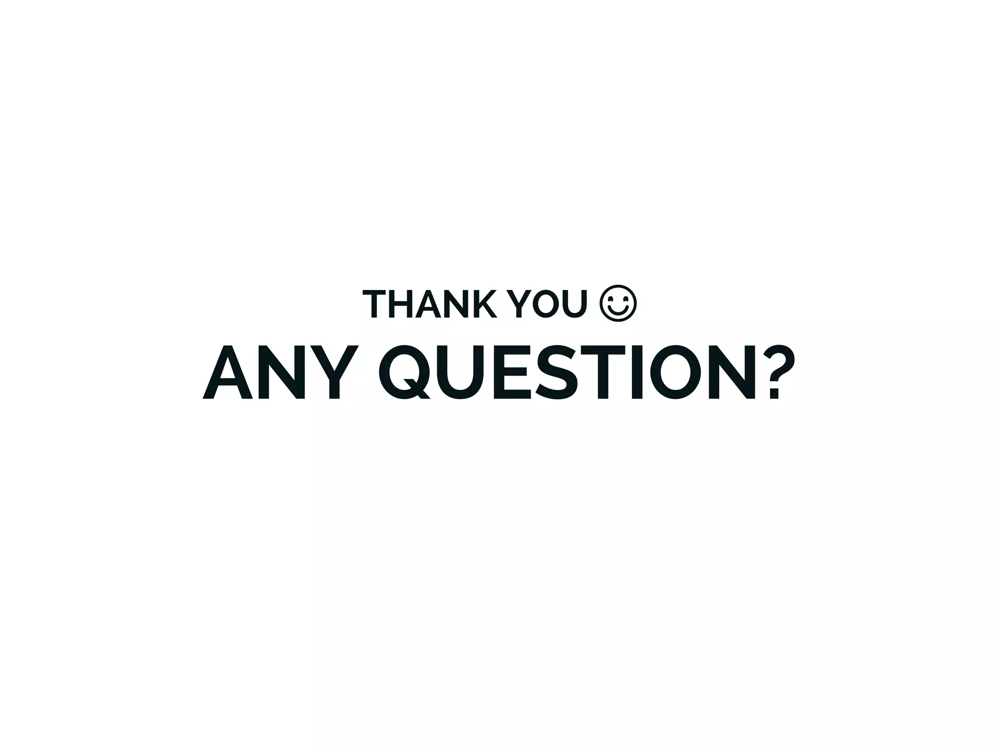 THANK YOU ☺
ANY QUESTION?
 