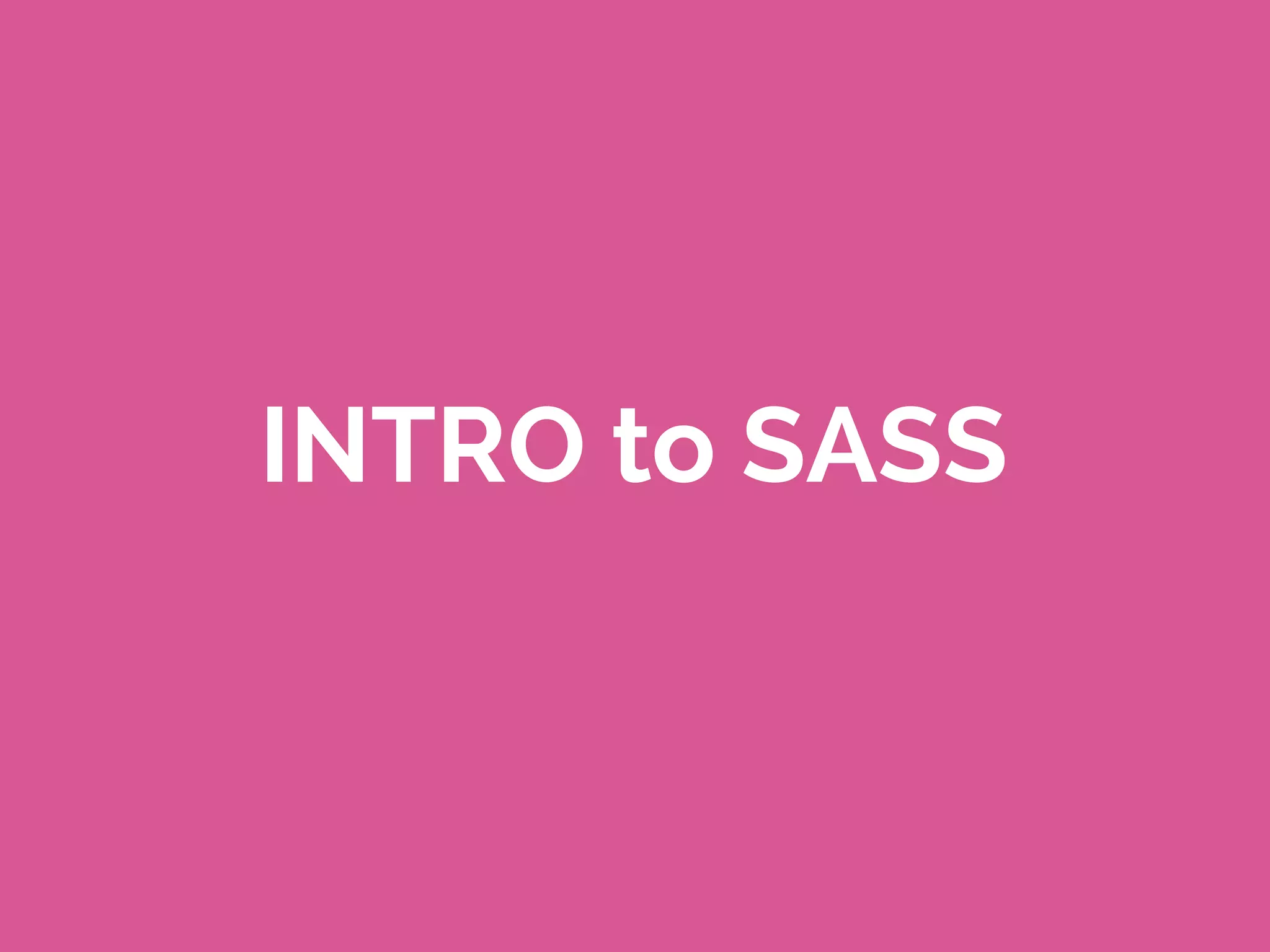 INTRO to SASS
 