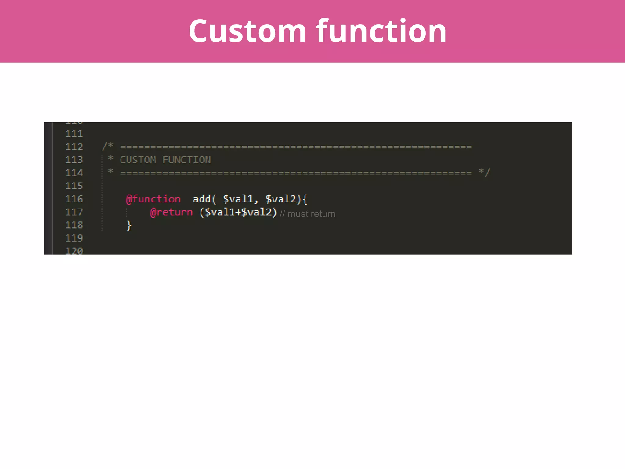 Custom function
// must return
 
