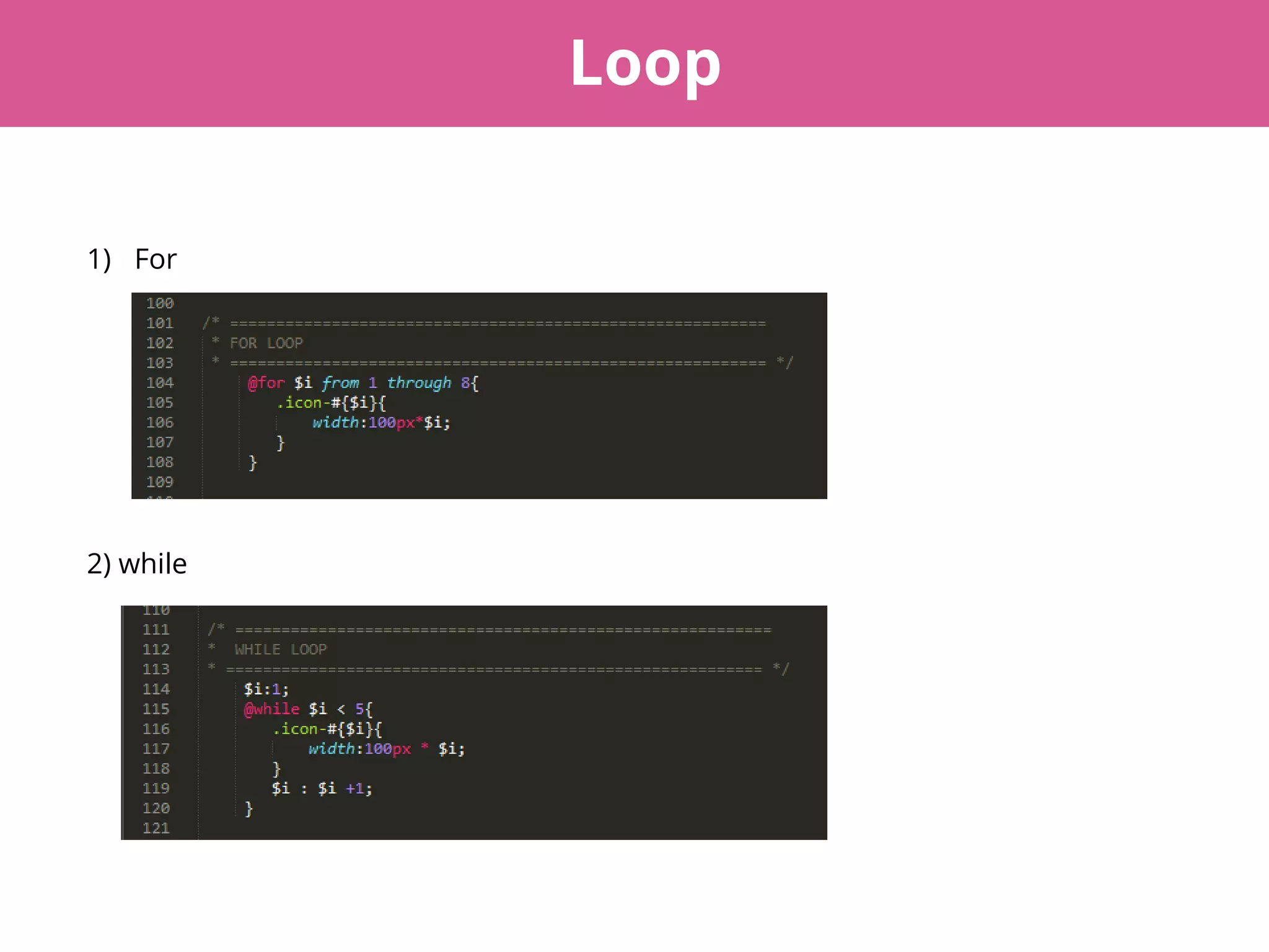 Loop
1) For
2) while
 