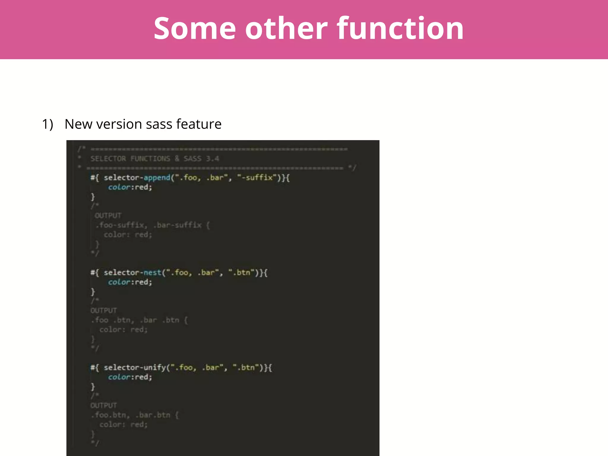 Some other function
1) New version sass feature
 
