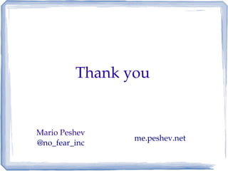Thank you


Mario Peshev
                me.peshev.net
@no_fear_inc
 