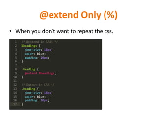 @extend Only (%)
• When you don’t want to repeat the css.
 