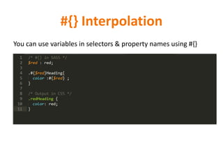 #{} Interpolation
You can use variables in selectors & property names using #{}
 