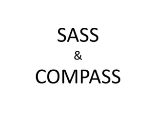 SASS
&

COMPASS

 