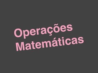 Opera çõ  es
   tem á tic as
Ma
 