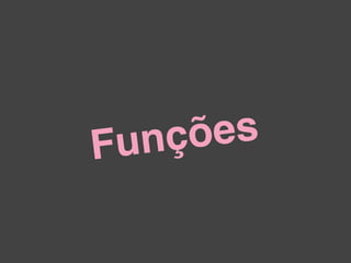 Funções
 