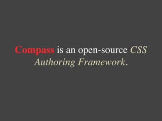 Compass is an open-source CSS
   Authoring Framework.
 
