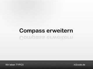 Compass erweitern




Wir leben TYPO3                in2code.de
 