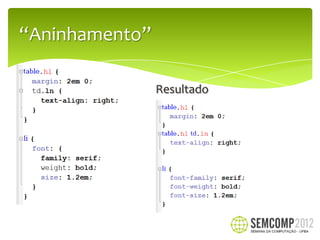 “Aninhamento”

                Resultado
 