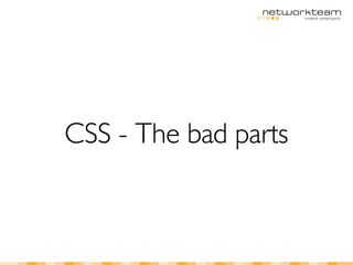 CSS - The bad parts
 