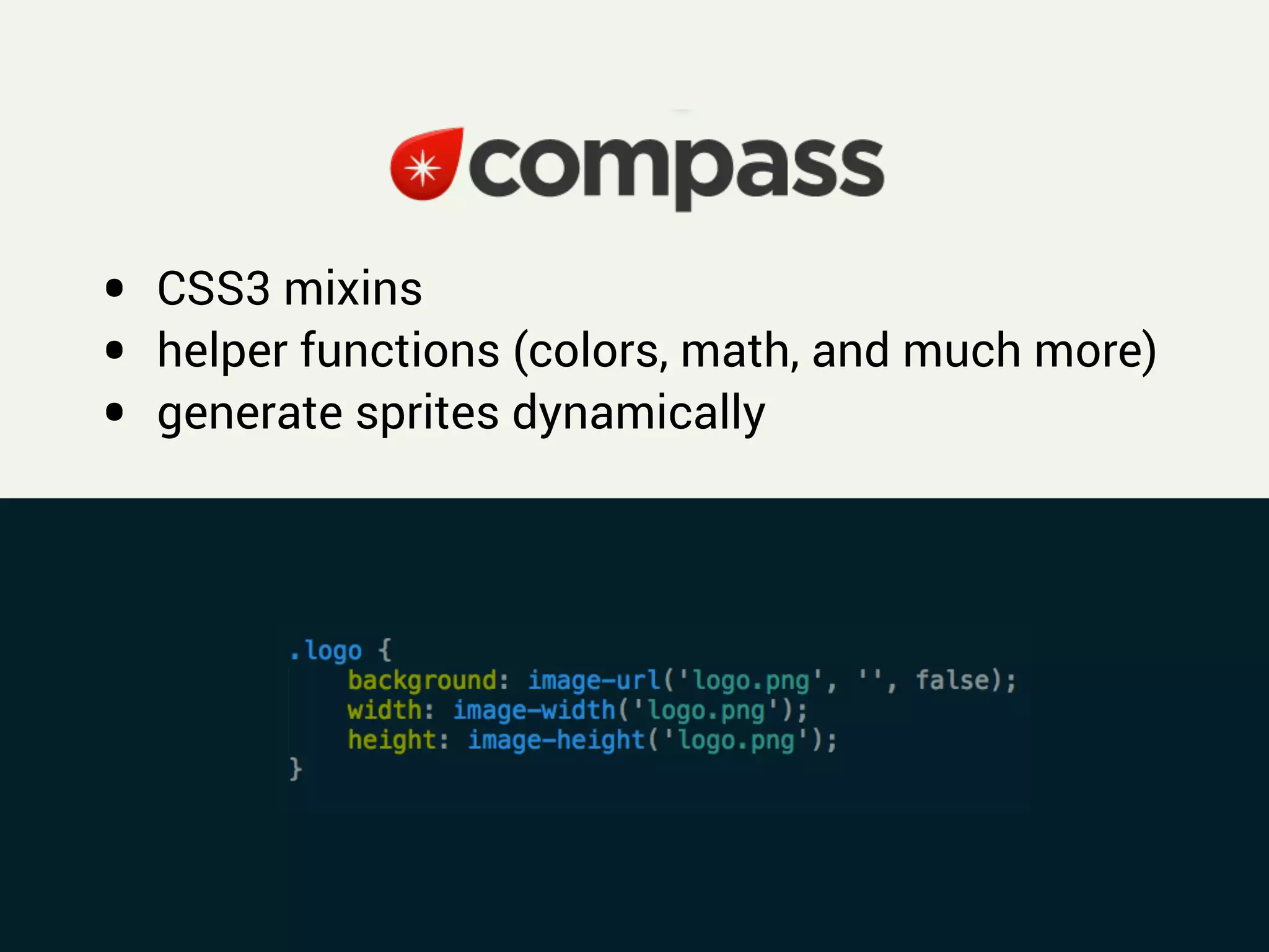 !
• CSS3 mixins
• helper functions (colors, math, and much more)
• generate sprites dynamically
 