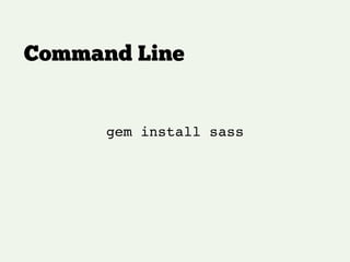 Command Line
gem install sass
 