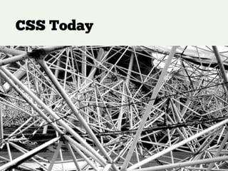 CSS Today
!
 