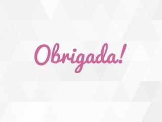 Obrigada! 
