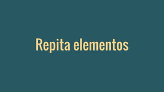 Repita elementos
 