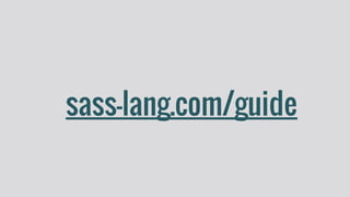 sass-lang.com/guide
 