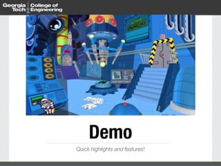 Demo 
Quick highlights and features! 
 