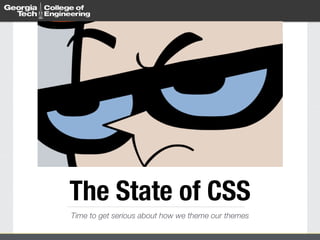 The State of CSS 
Time to get serious about how we theme our themes 
 