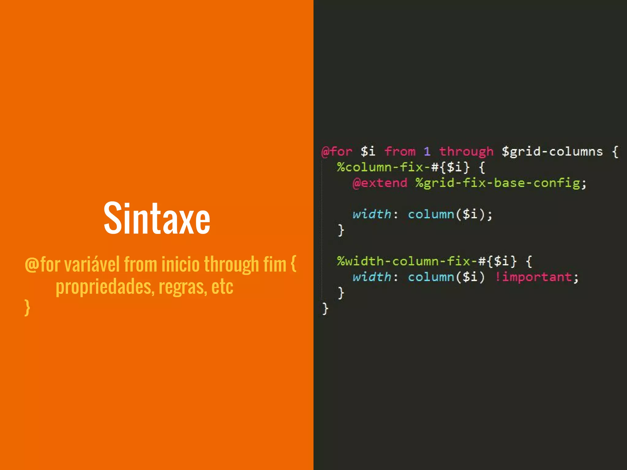 @for variável from inicio through fim {
propriedades, regras, etc
}
Sintaxe
 