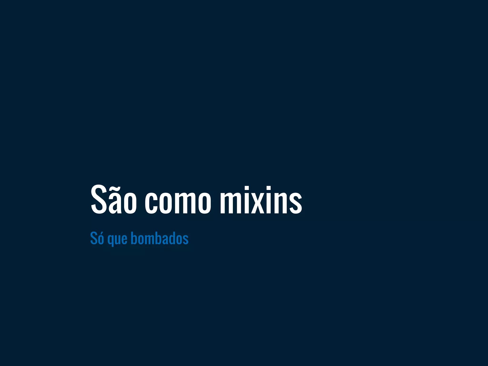 Só que bombados
São como mixins
 