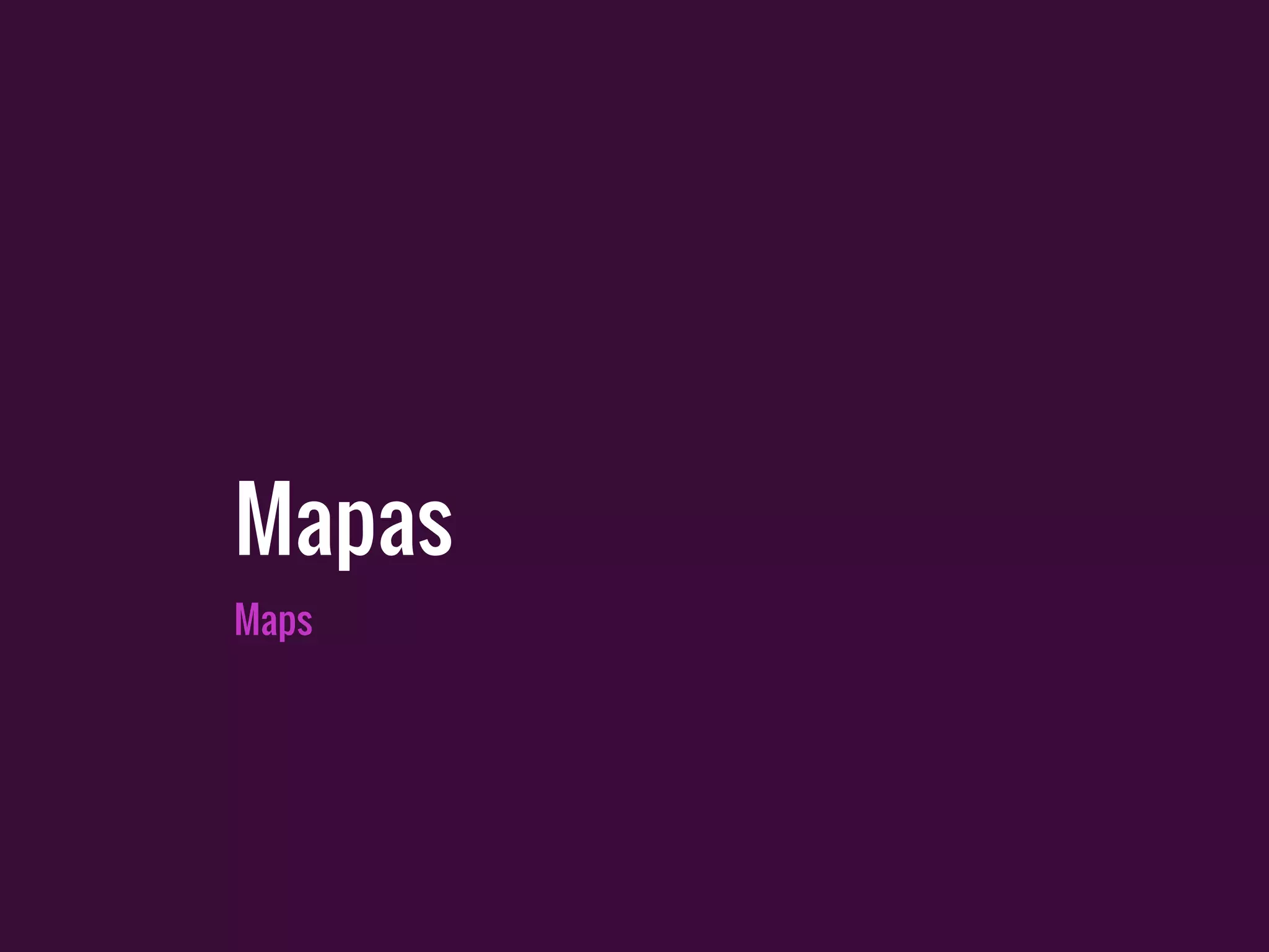 Maps
Mapas
 