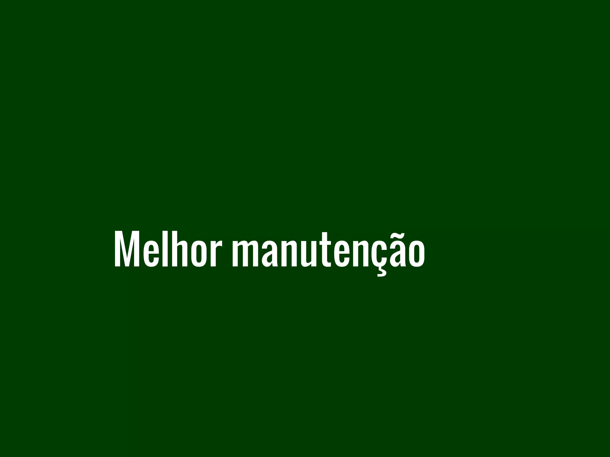Melhor manutenção
 