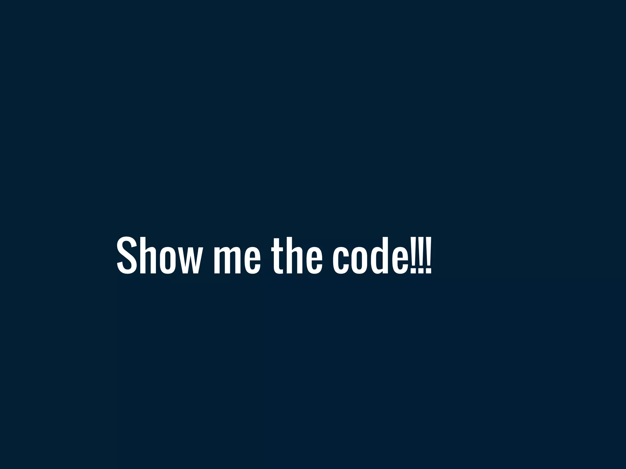 Show me the code!!!
 