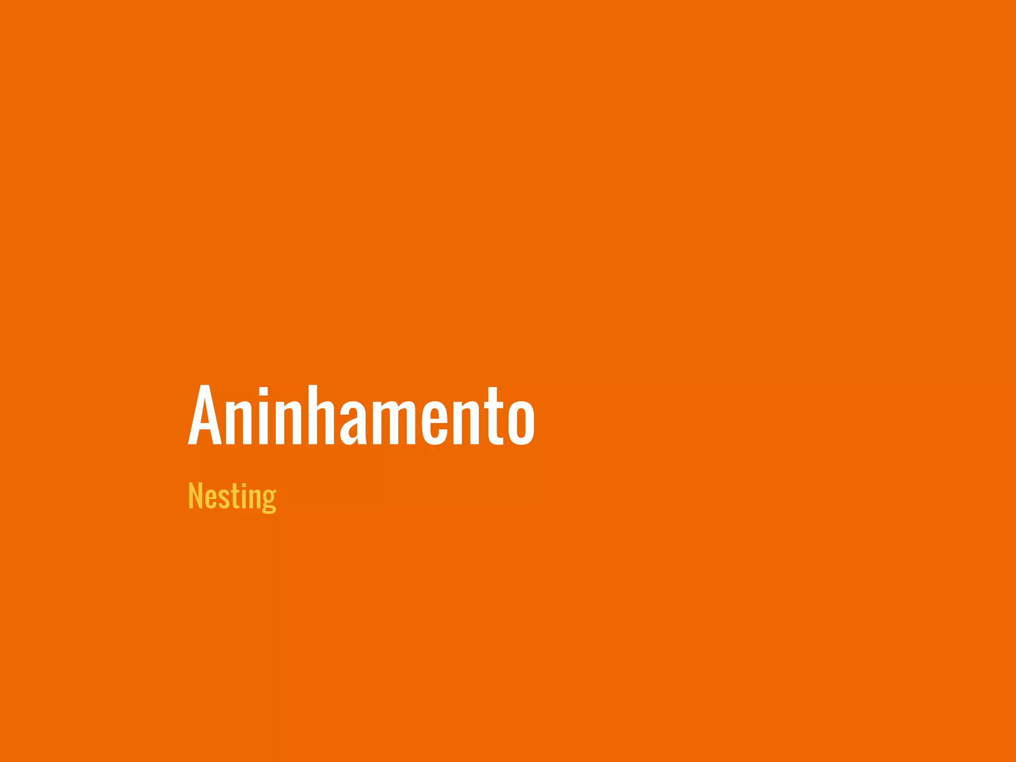Nesting
Aninhamento
 