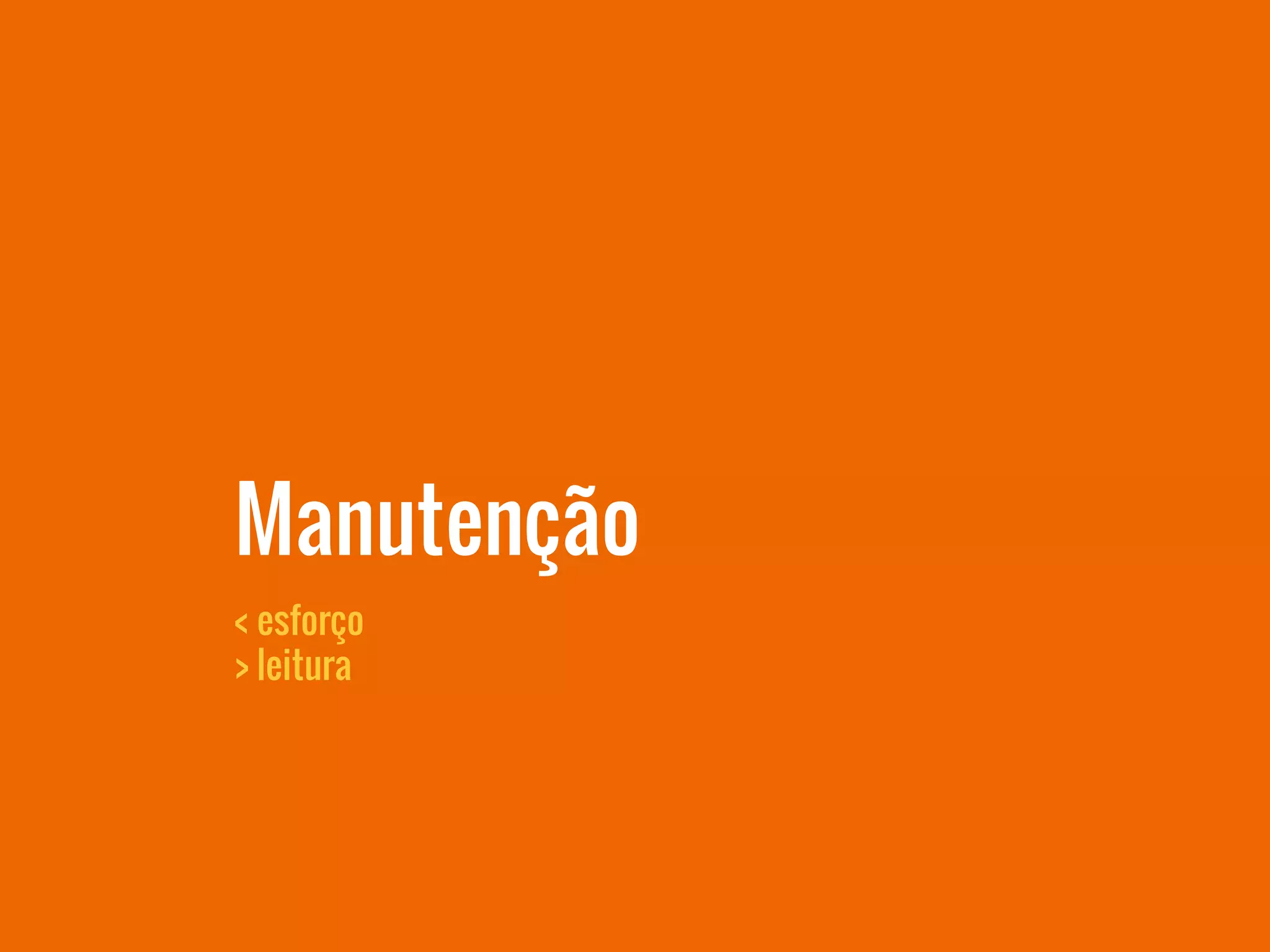Manutenção
< esforço
> leitura
 