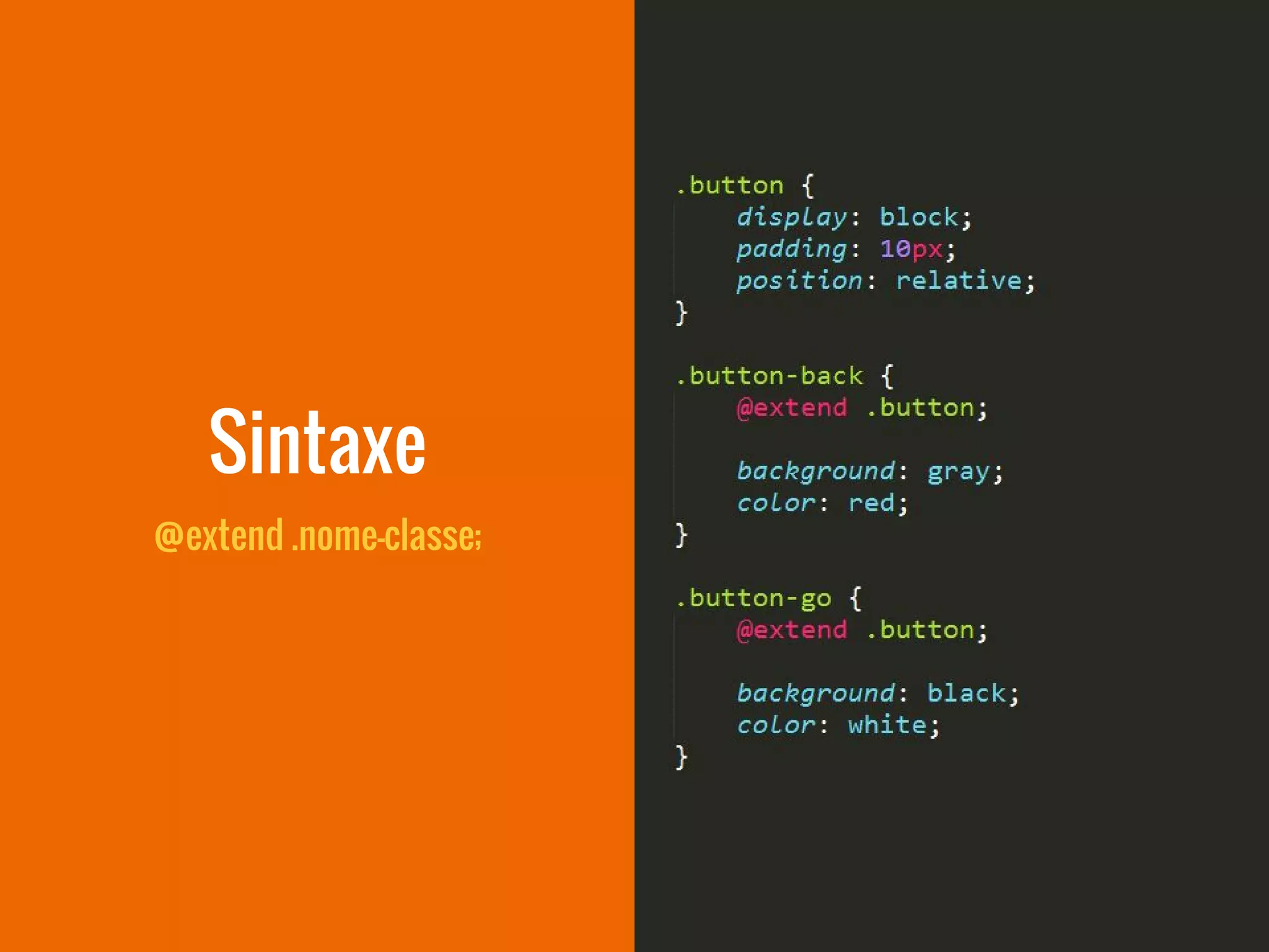 @extend .nome-classe;
Sintaxe
 