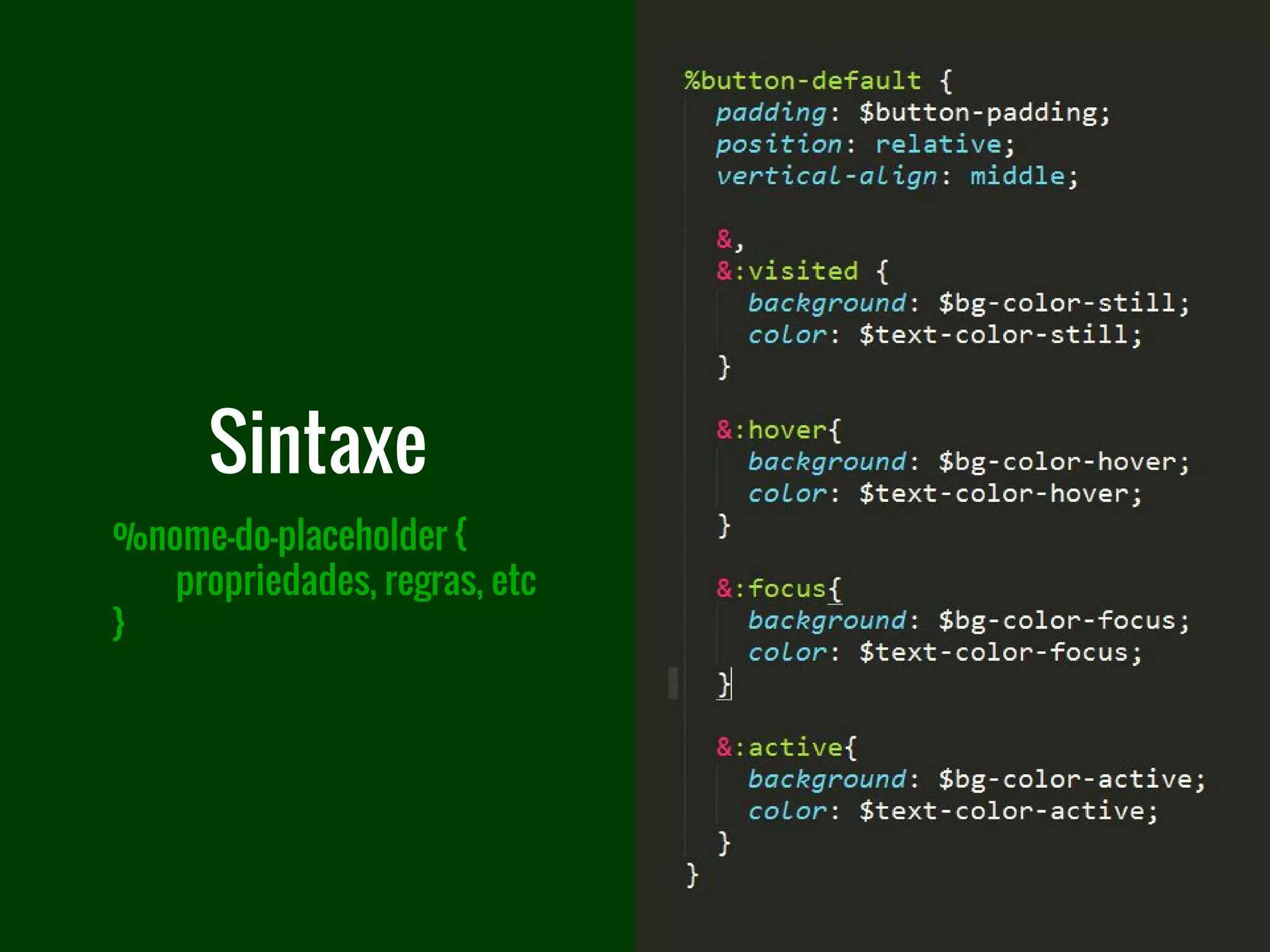 %nome-do-placeholder {
propriedades, regras, etc
}
Sintaxe
 