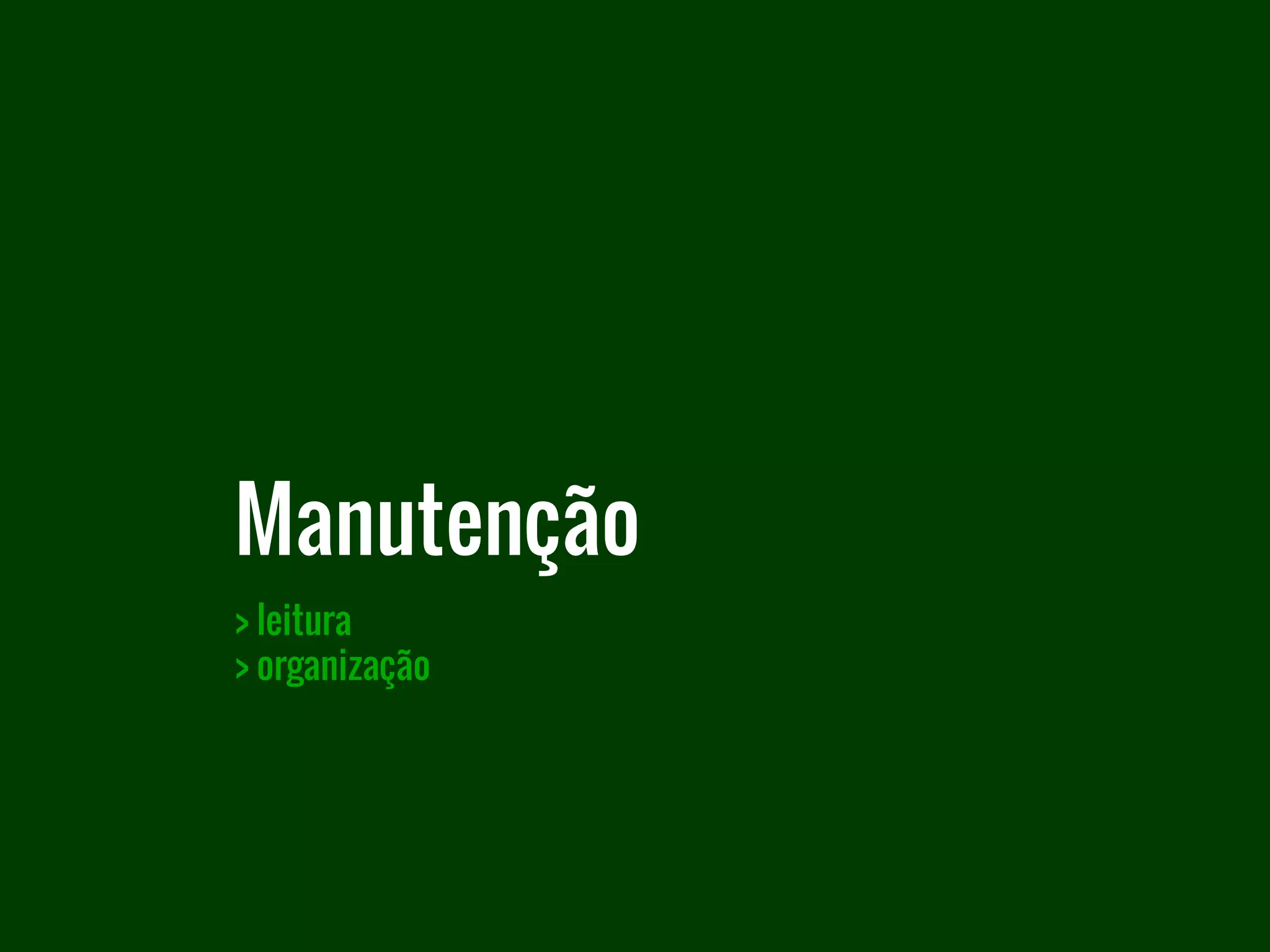 > leitura
> organização
Manutenção
 