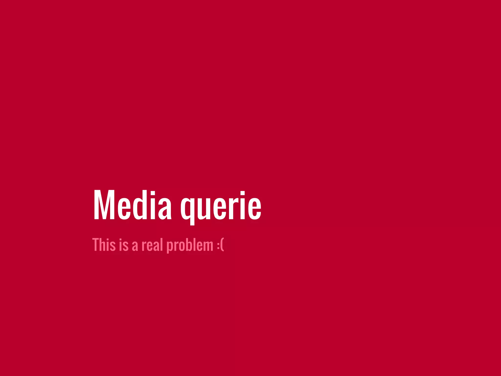 This is a real problem :(
Media querie
 