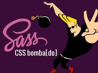 CSS bomba[do]
 