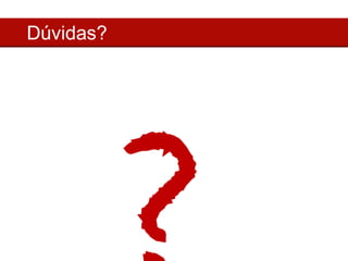 Dúvidas? 
? 
 