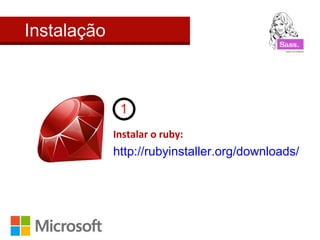 Instalação




             Instalar o ruby:
             http://rubyinstaller.org/downloads/
 