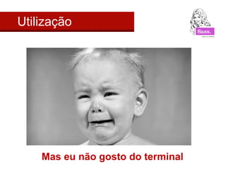 Utilização




    Mas eu não gosto do terminal
 