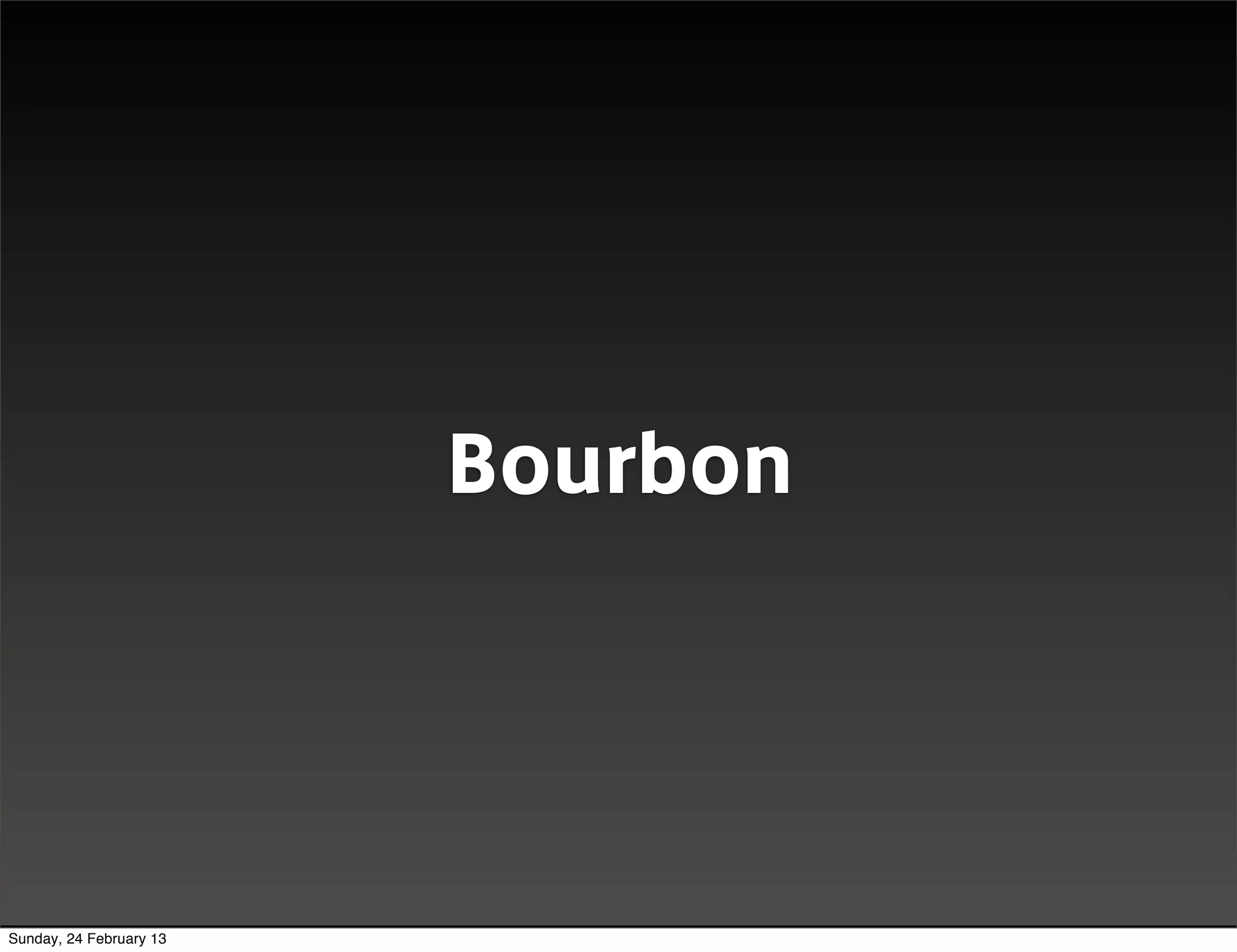 DEMO




                                Bourbon




Sunday, 24 February 13
 