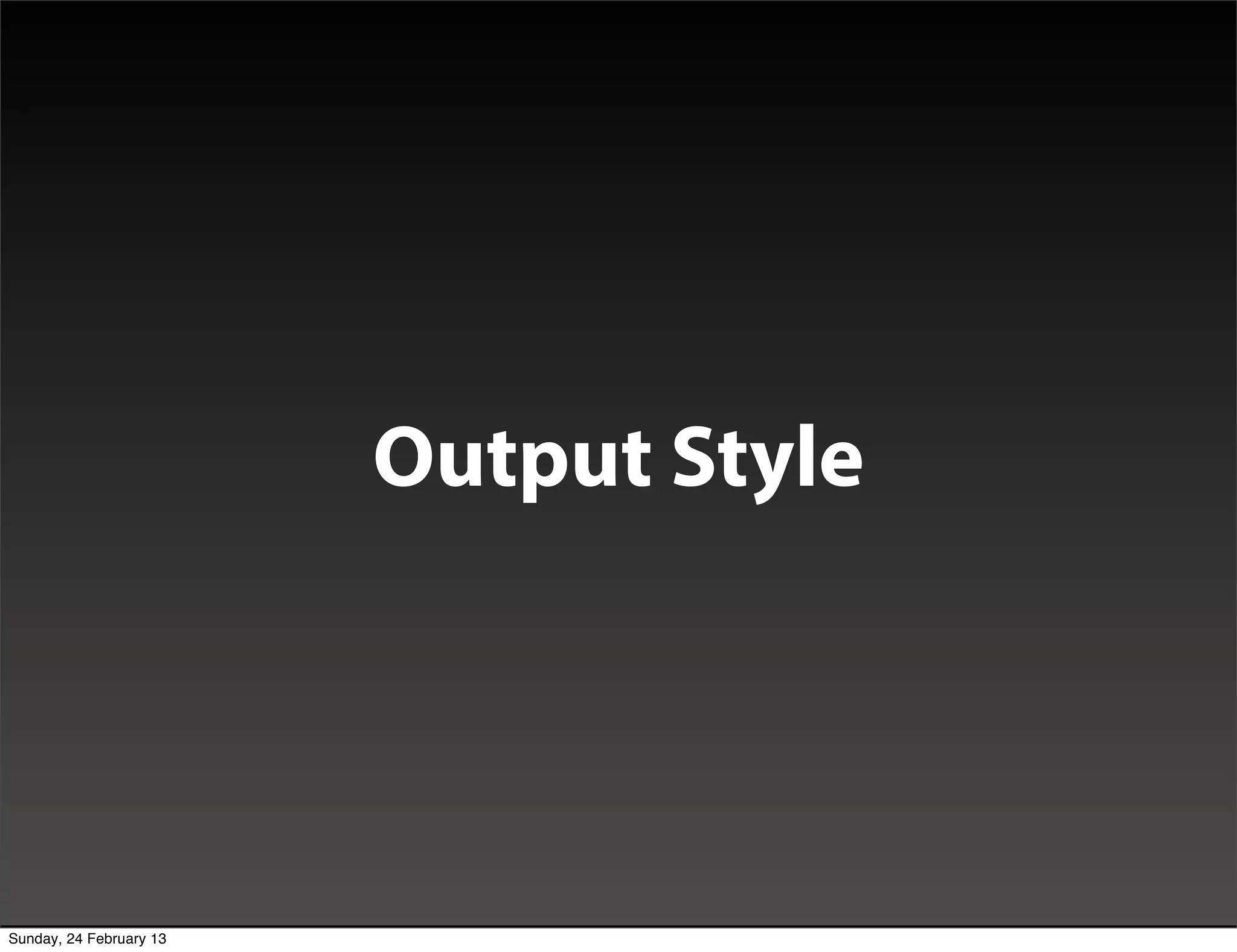 DEMO




                                Output Style




Sunday, 24 February 13
 