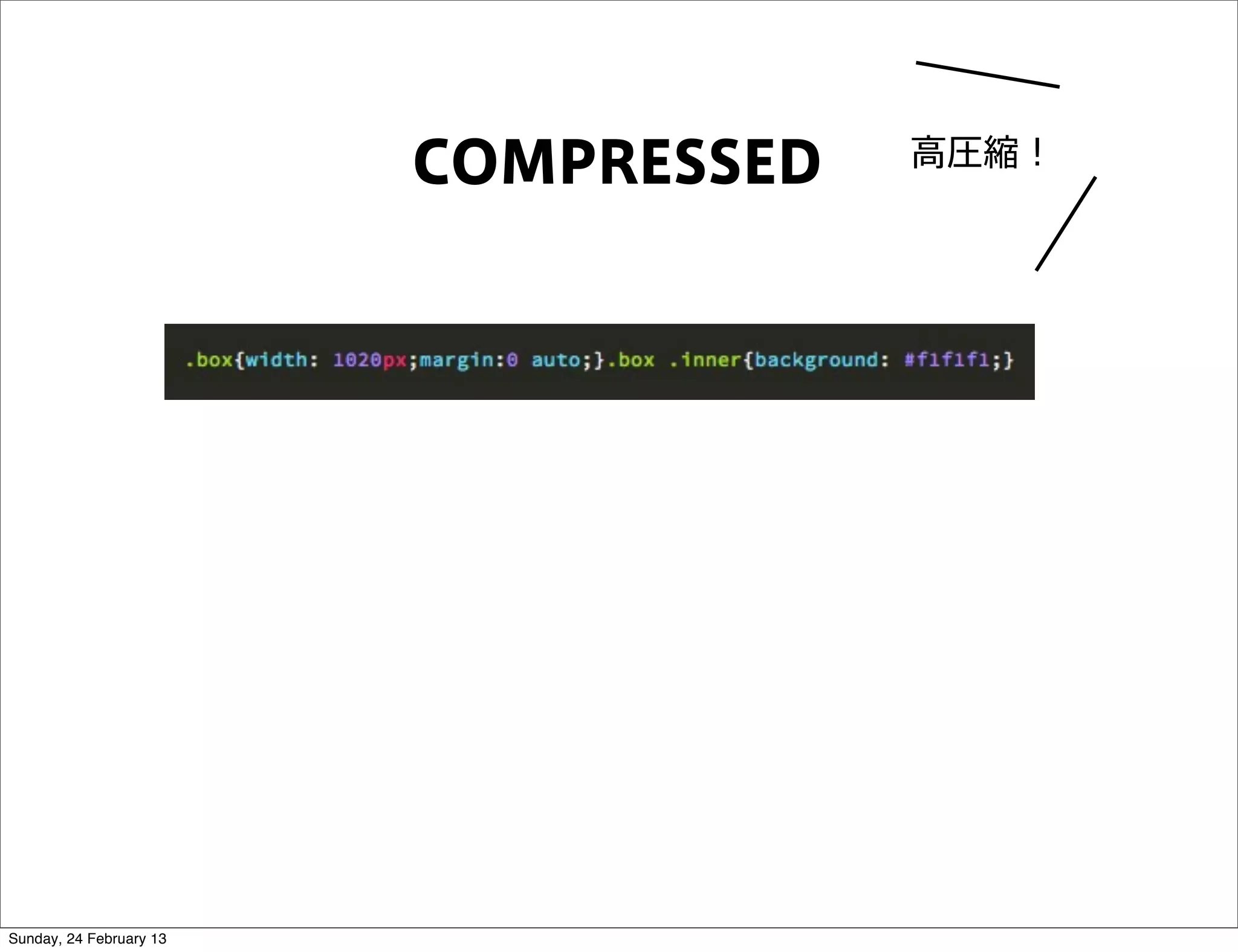 COMPRESSED   高圧縮！




Sunday, 24 February 13
 