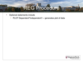 REG Procedure
• Optional statements include
• PLOT Dependent*Independent1 – generates plot of data
 