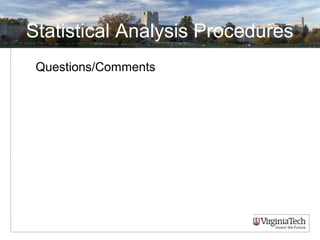 Statistical Analysis Procedures
Questions/Comments
 