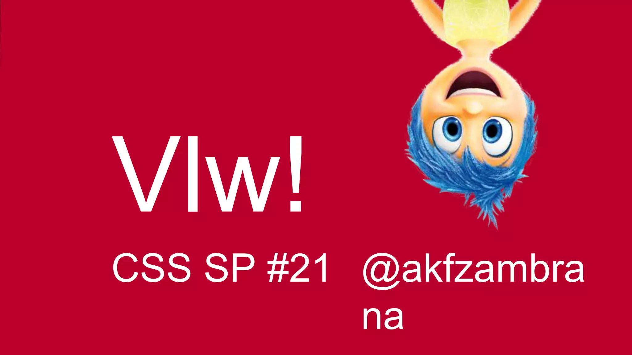 Vlw!
@akfzambra
na
CSS SP #21
 