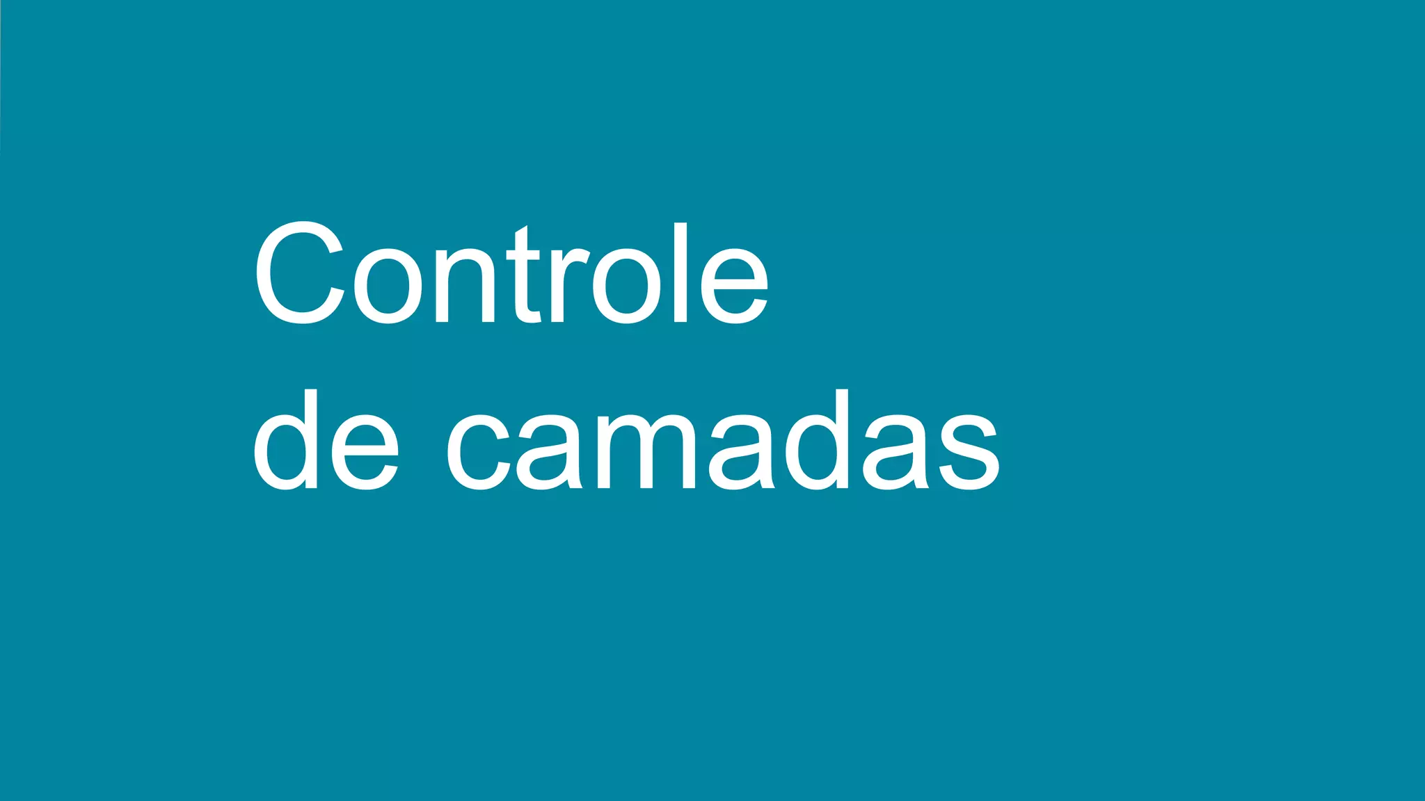 Controle
de camadas
 