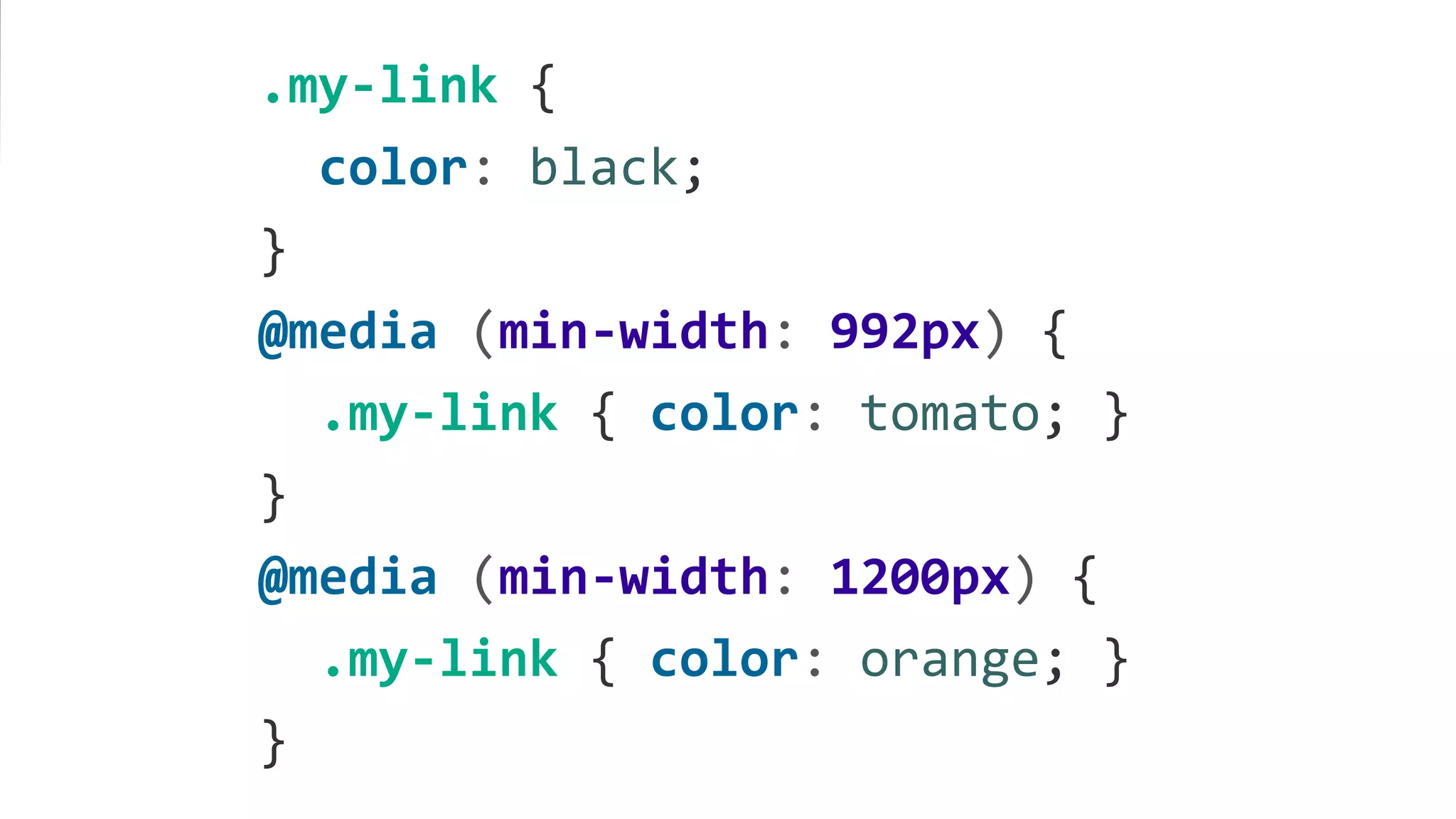.my-link {
color: black;
}
@media (min-width: 992px) {
.my-link { color: tomato; }
}
@media (min-width: 1200px) {
.my-link { color: orange; }
}
 